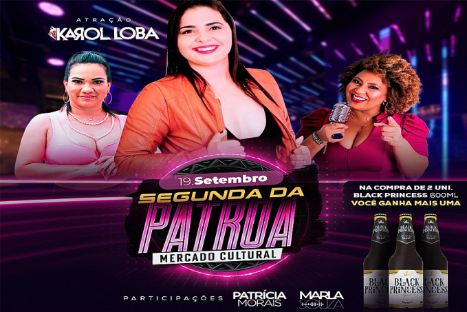 SEGUNDA DA PATROA - Estreia hoje no Mercado Cultural com shows de Karol Loba, Patrícia Morais e Marla Souza - News Rondônia