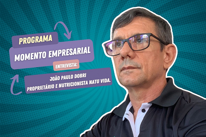 Momento Empresarial entrevista: João Paulo Dobri | Proprietário e Nutricionista Natu Vida - News Rondônia