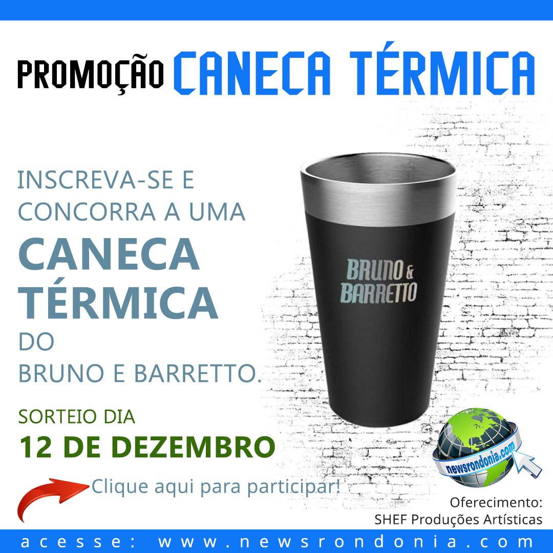 Promoção News Rondônia  Sorteio de uma caneca térmica do Bruno e Barreto - News Rondônia