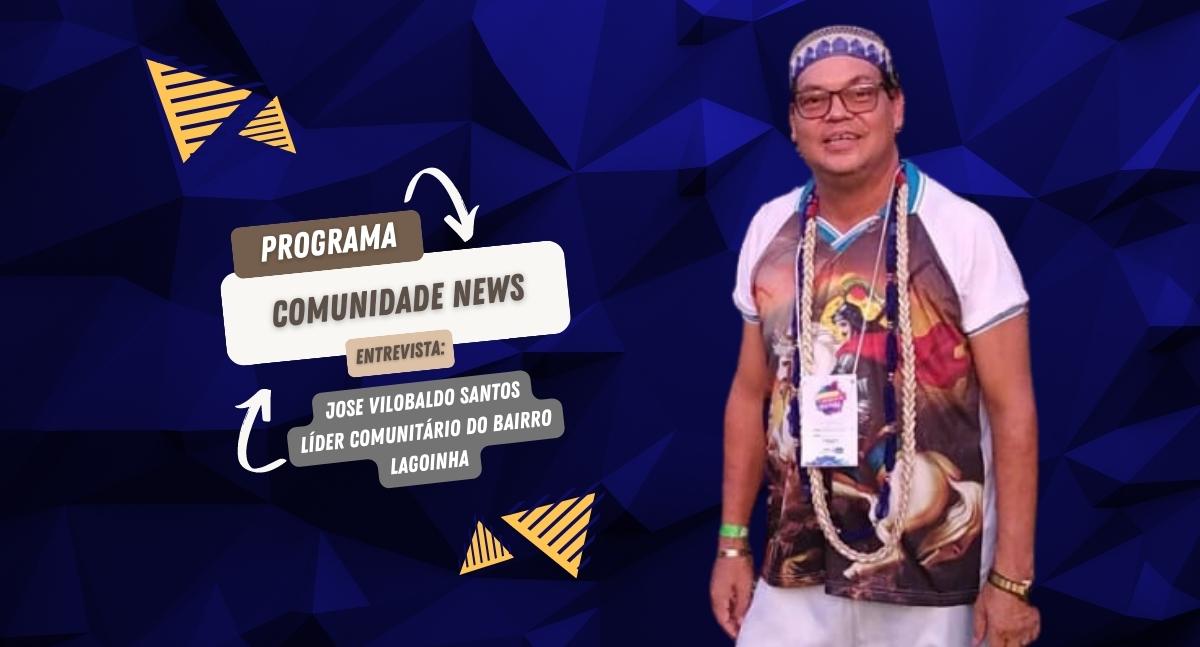 Vilobaldo Santos, Líder Comunitário do bairro Lagoinha, no Comunidade News desta Quinta-feira