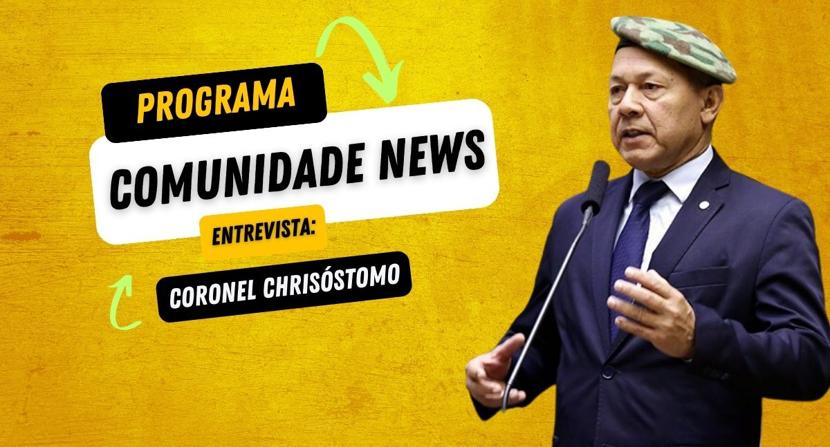 Programa Comunidade News entrevista: Coronel Chrisóstomo - Deputado Federal