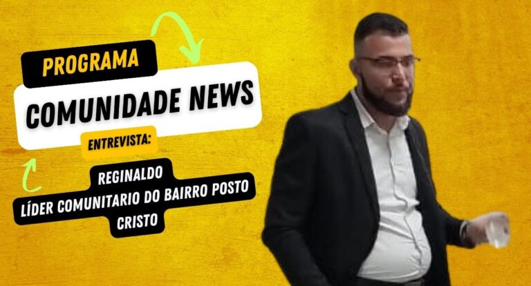 Programa Comunidade News entrevista: Reinaldo - líder comunitário do Bairro Posto Cristo