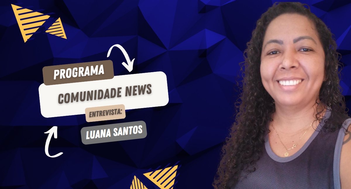 Programa Comunidade News entrevista: Luana Santos - Projeto Good Life
