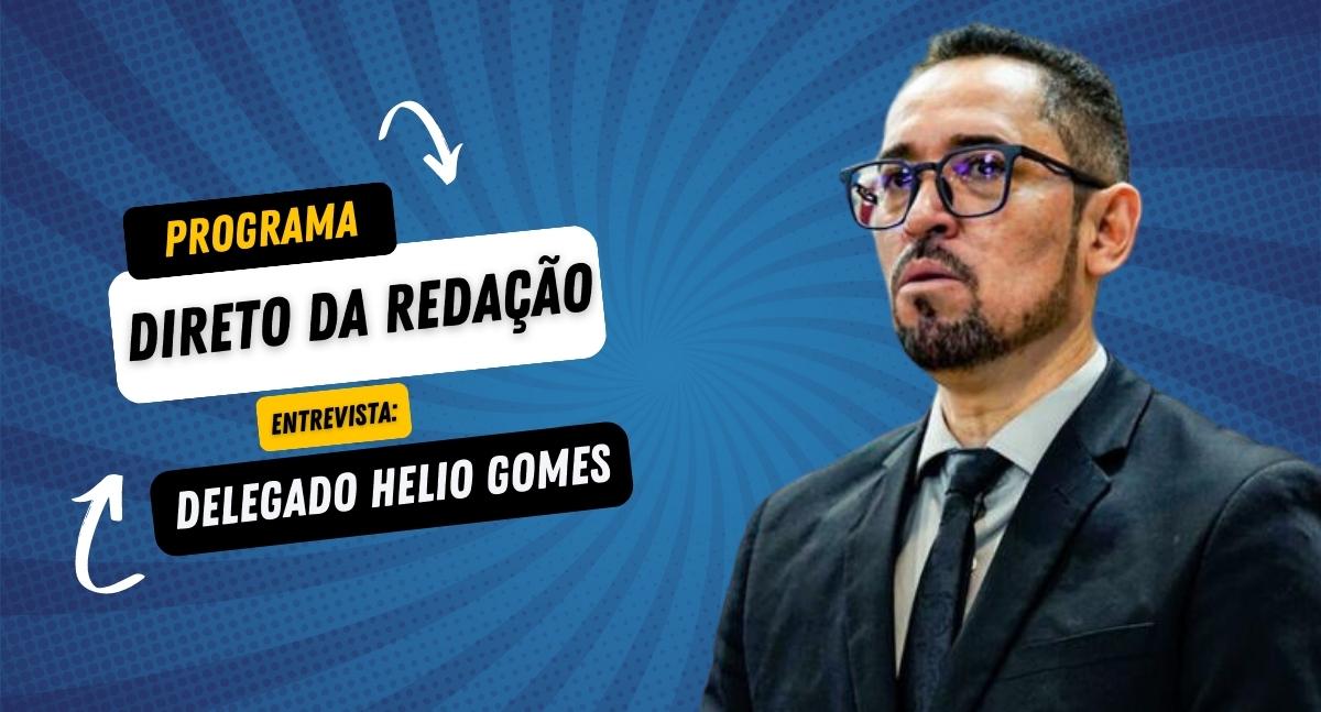 Direto da redação entrevista: Delegado Helio Gomes