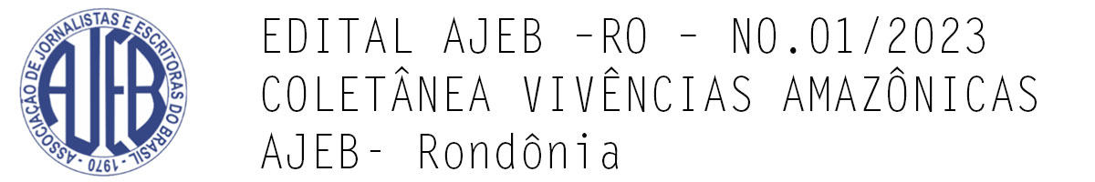 EDITAL AJEB –RO – N0.01/2023 COLETÂNEA VIVÊNCIAS AMAZÔNICAS AJEB- Rondônia - News Rondônia