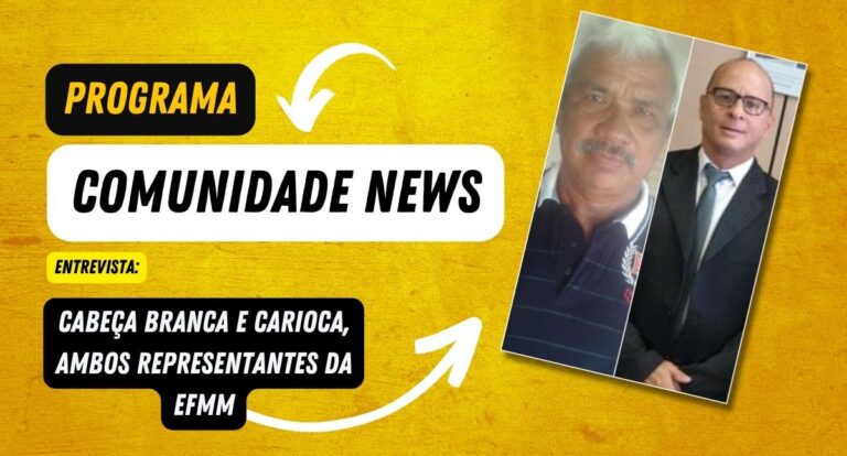 Programa Comunidade News entrevista: Cabeça Branca e Carioca, ambos representantes da EFMM