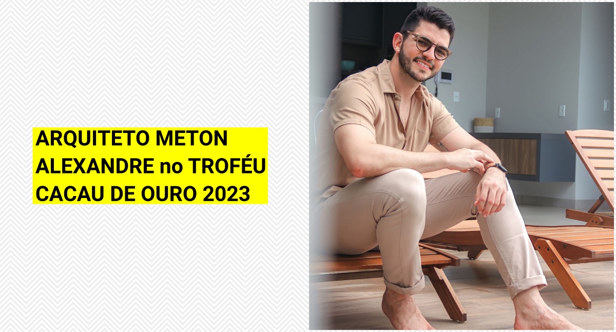 ARQUITETO METON ALEXANDRE no TROFÉU CACAU DE OURO 2023  