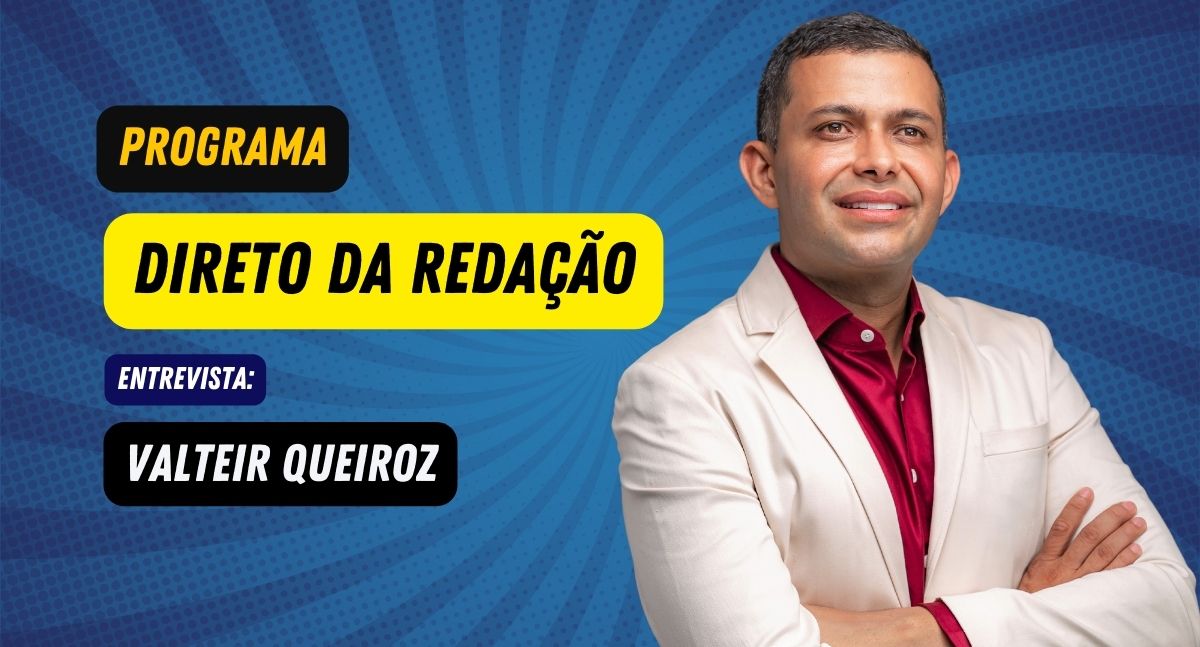 Entrevista Exclusiva com Valteir Queiroz | Direto da Redação