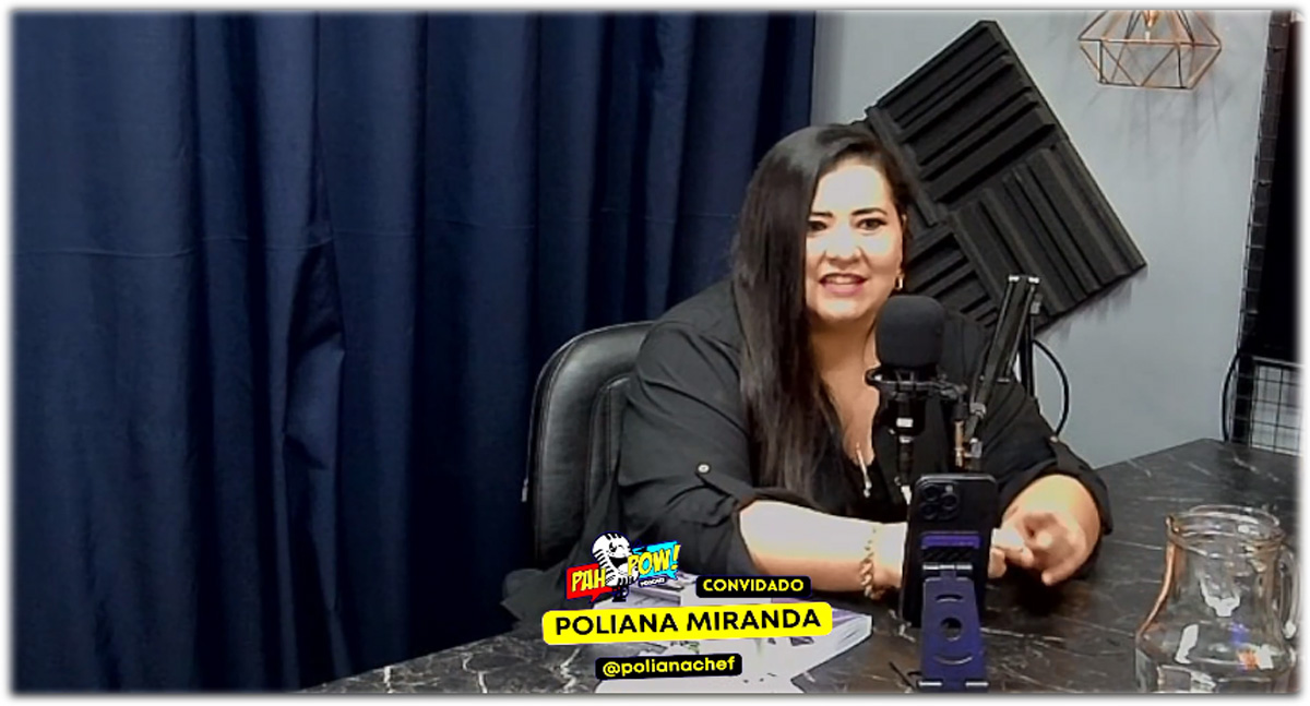 Chef de Cozinha, Poliana Miranda, fala sobre gastronomia e cozinha internacional no Podcast PahPow