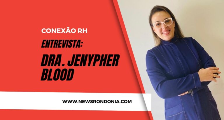 Conexão RH entrevista: Dra. Jenypher Blood - News Rondônia