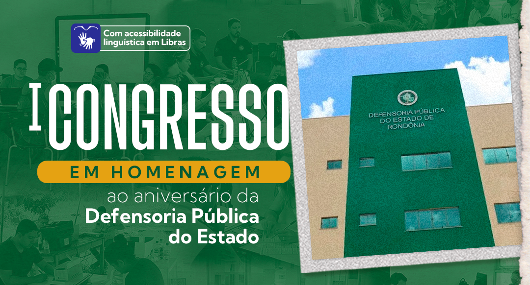 Em comemoração aos 29 anos da Defensoria Pública, DPE-RO realizará o 1º Congresso de Aniversário da instituição