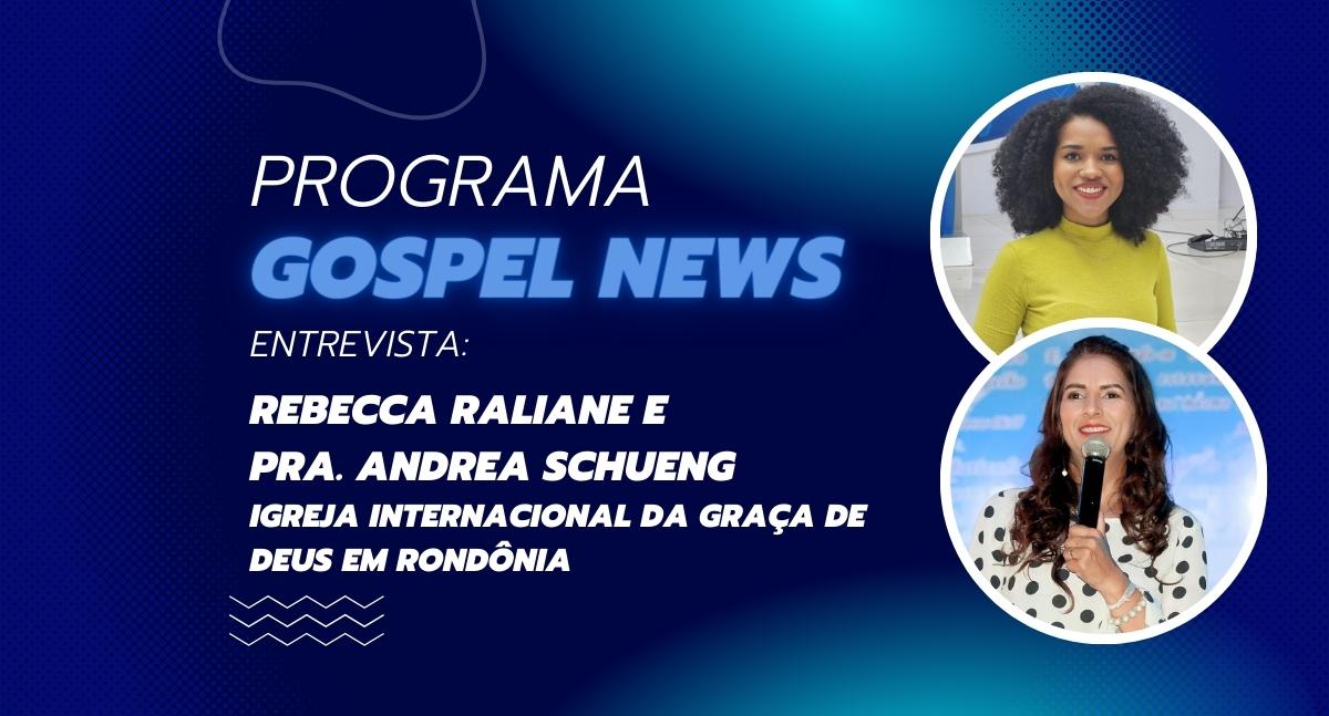 Programa Gospel News entrevista: Rebecca Raliane e Pra. Andrea Schueng - News Rondônia