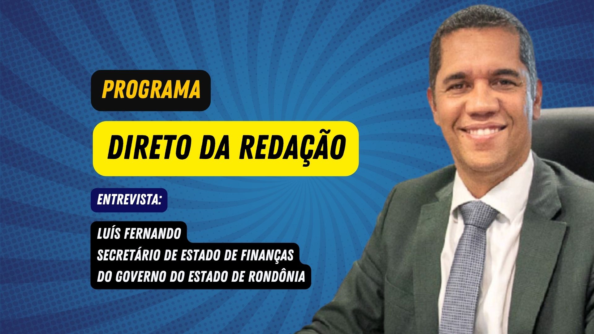 Programa Direto da Redação entrevista: Luís Fernando - Sec. de Finanças do Gov. de Rondônia
