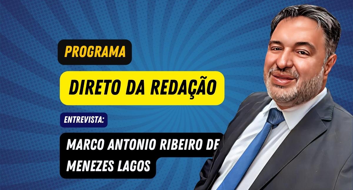 Direto da Redação entrevista: Marco Antonio Ribeiro de Menezes Lagos - News Rondônia