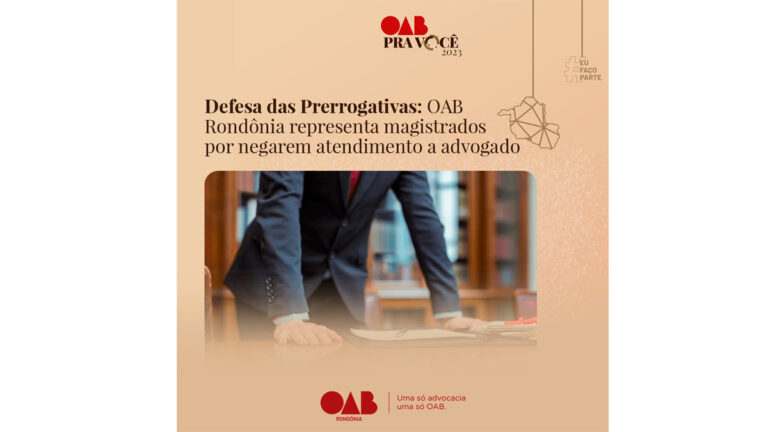 Defesa das Prerrogativas: OAB Rondônia representa magistrados por negarem atendimento a advogado - News Rondônia