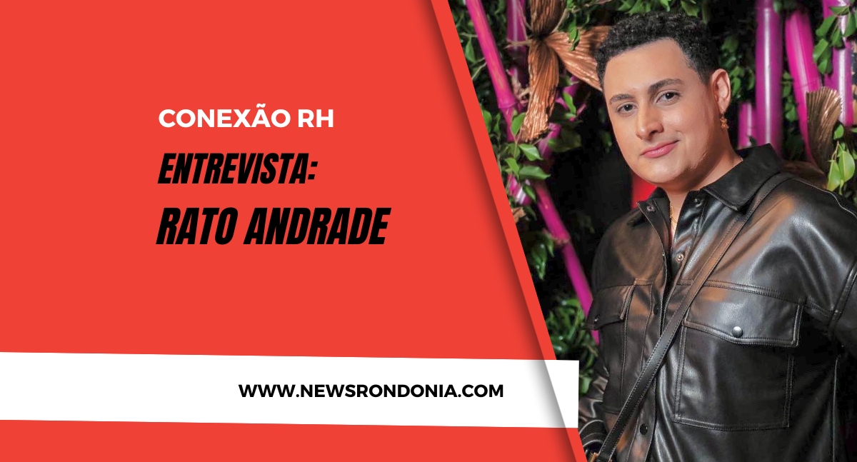 Conexão RH entrevista: RATO ANDRADE - News Rondônia