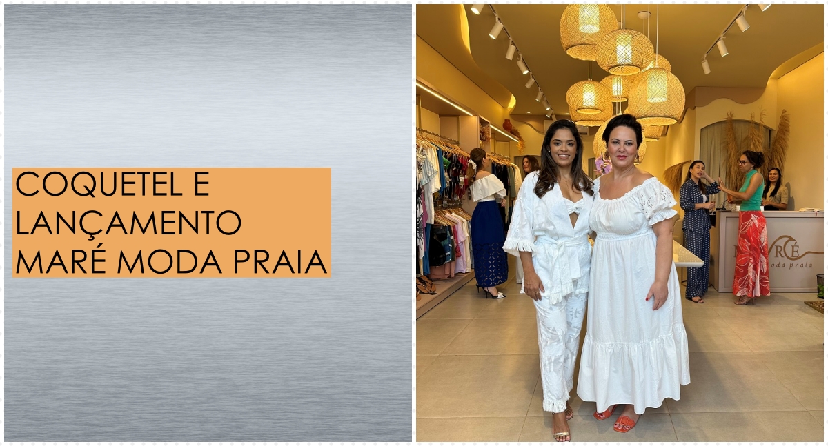 Coluna social Marisa Linhares: coquetel e lançamento Maré Moda Praia - News Rondônia