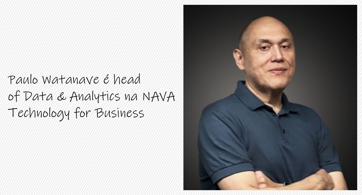 Paulo Watanave é head of Data & Analytics na NAVA Technology for Business