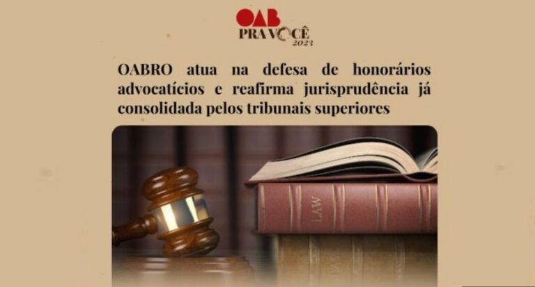 OABRO atua na defesa de honorários advocatícios e reafirma jurisprudência já consolidada pelos tribunais superiores