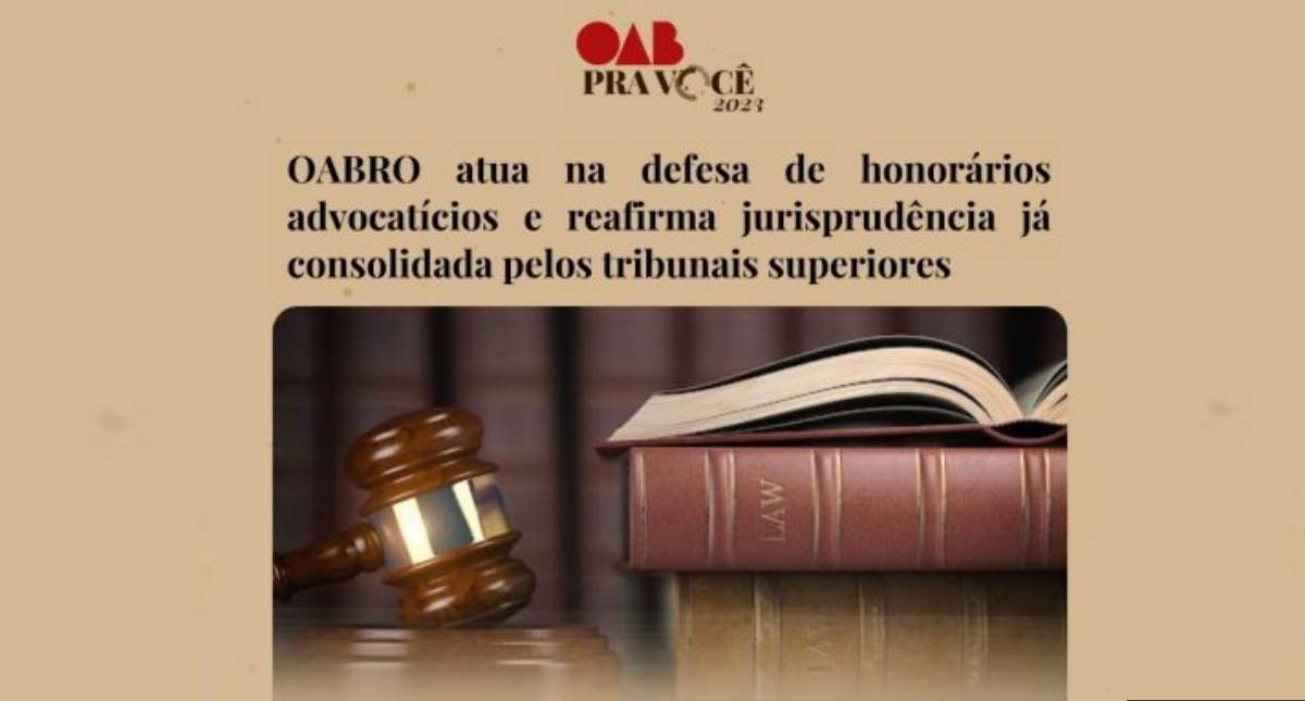 OABRO atua na defesa de honorários advocatícios e reafirma jurisprudência já consolidada pelos tribunais superiores