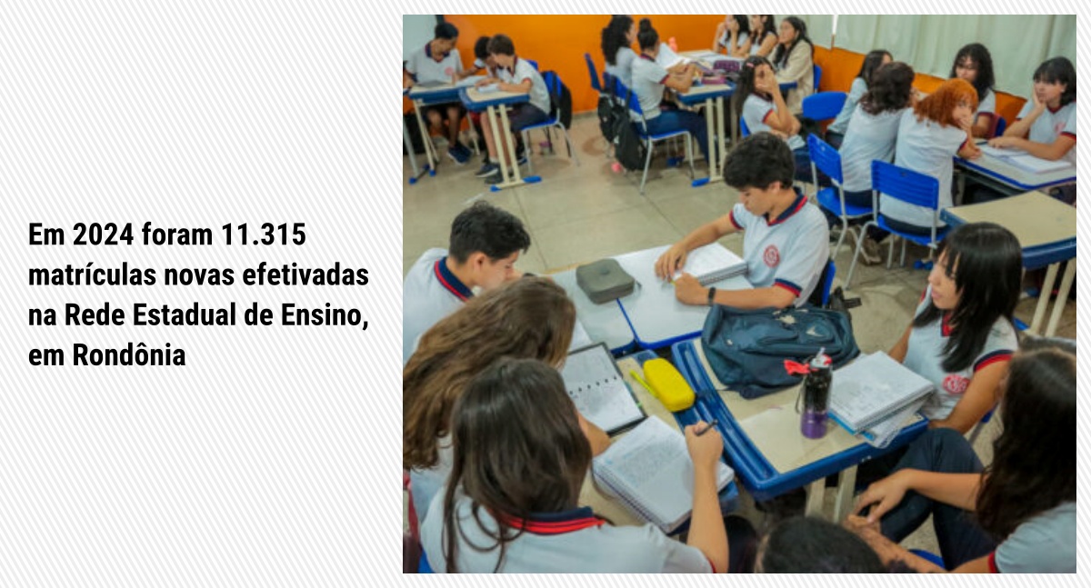 Em 2024 foram 11.315 matrículas novas efetivadas na Rede Estadual de Ensino, em Rondônia