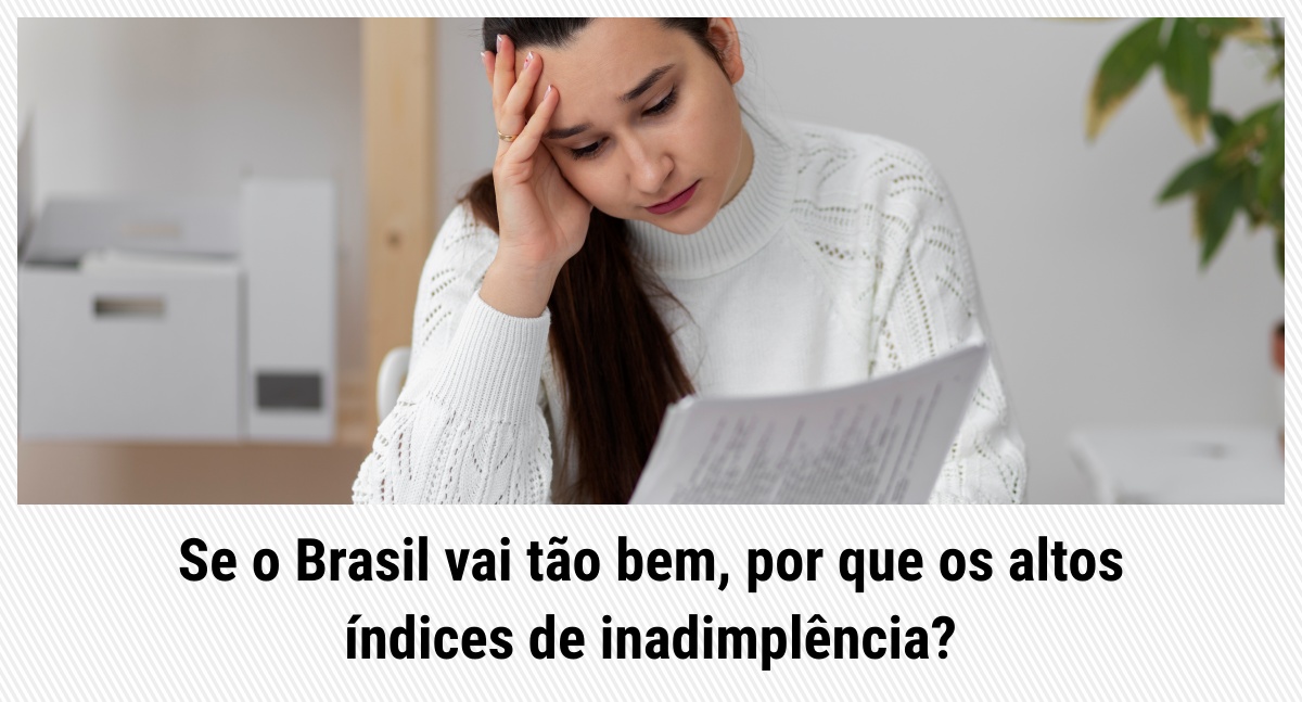 Se o Brasil vai tão bem, por que os altos índices de inadimplência?