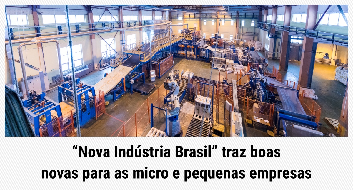 “Nova Indústria Brasil” traz boas novas para as micro e pequenas empresas