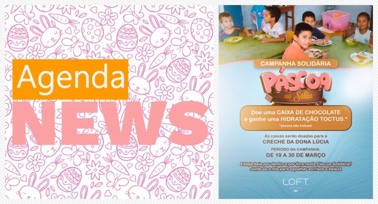 Agenda News: Páscoa Solidária no LOFT Feminino, beleza e generosidade de mãos dadas - News Rondônia
