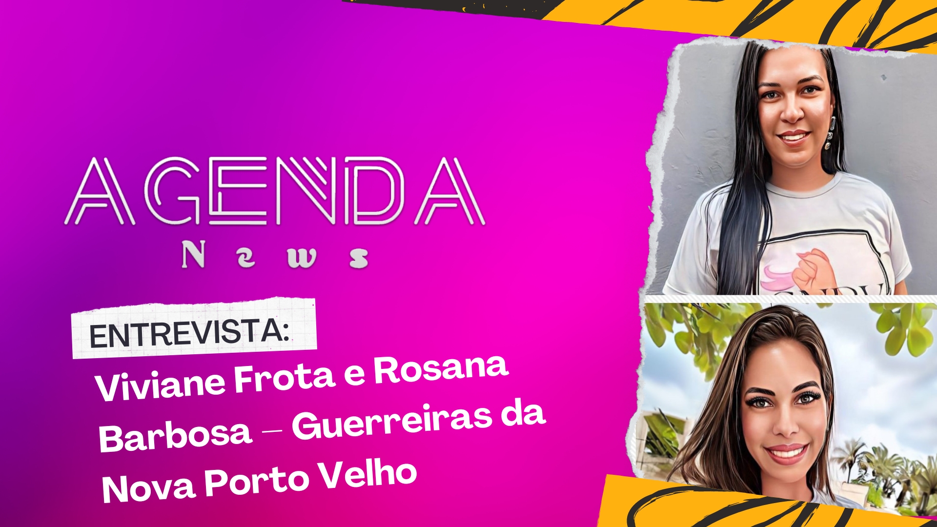 Programa Agenda News entrevista: Viviane Frota e Rosana Barbosa – Guerreiras da Nova Porto Velho - News Rondônia