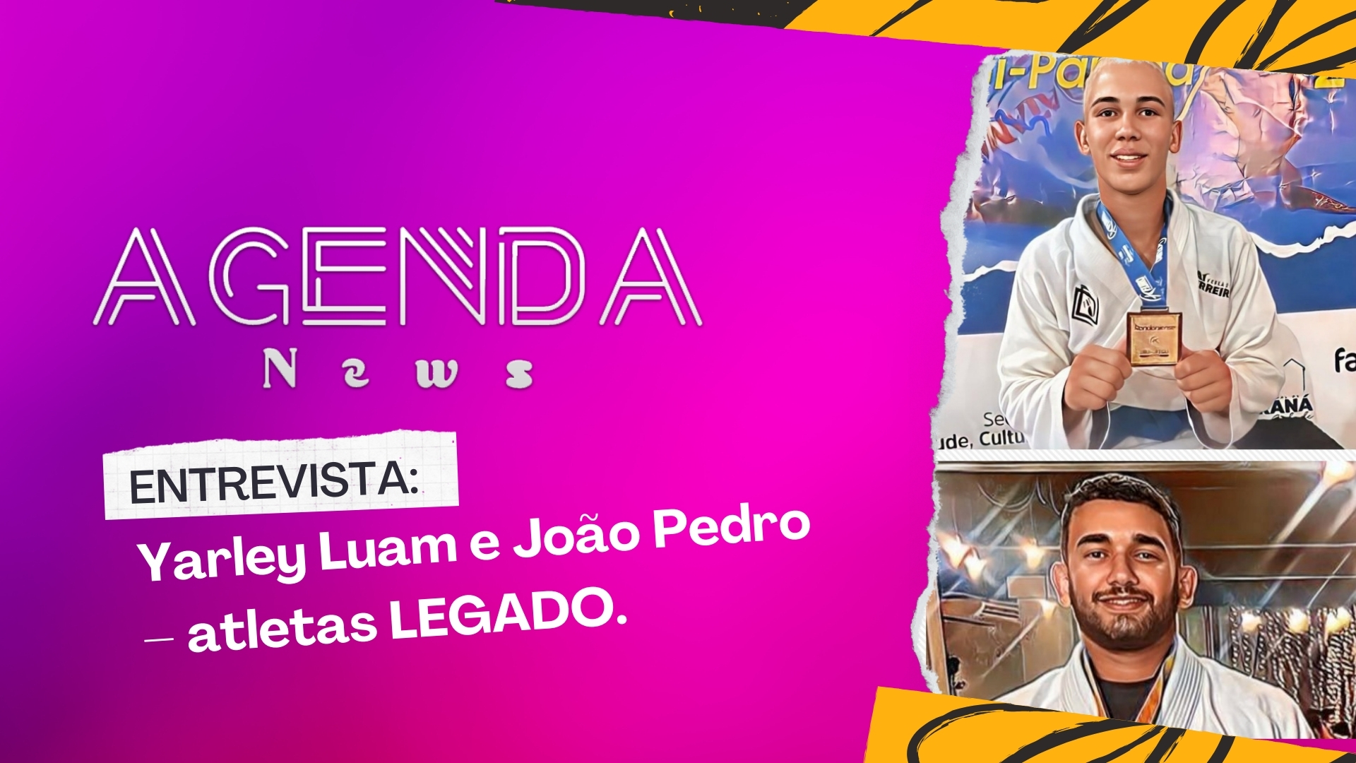 Programa Agenda News entrevista: Yarley Luam e João Pedro – atletas LEGADO.