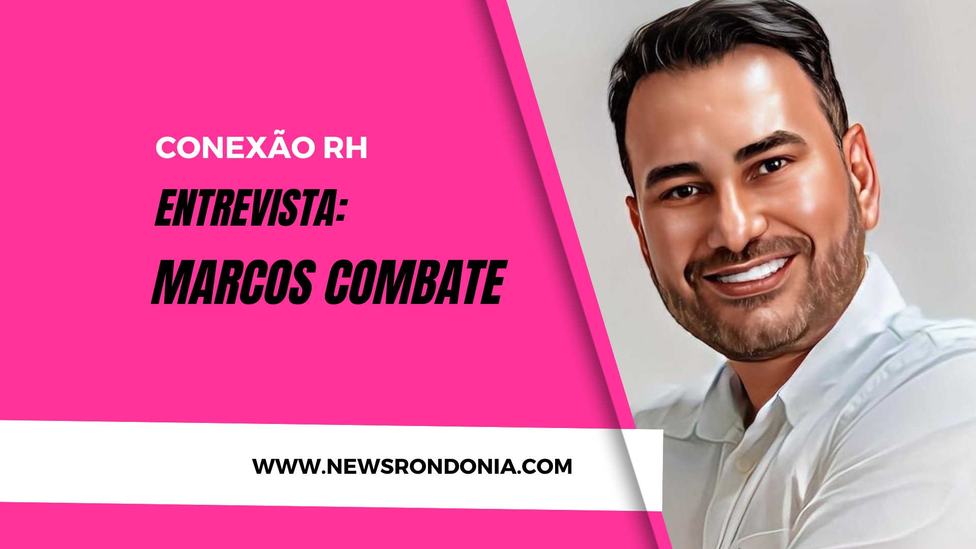 PodCast Conexão RH entrevista: Marcos Combate - News Rondônia