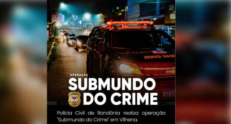 Polícia Civil de Rondônia realiza operação "Submundo do Crime" em Vilhena