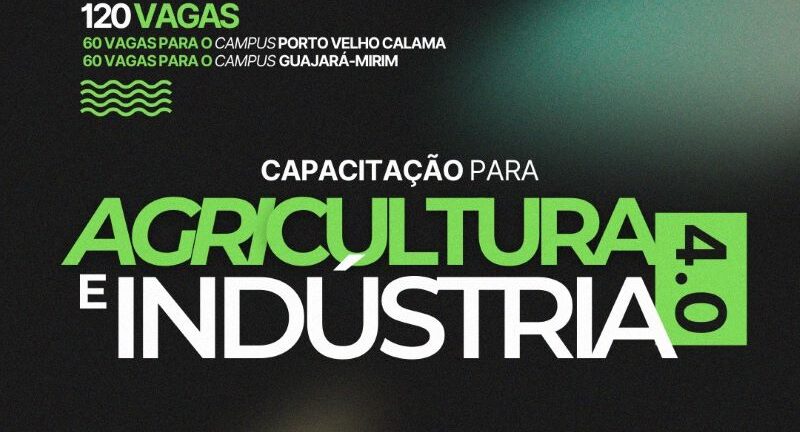 Campi Guajará-Mirim e Porto Velho Calama ofertam "Capacitação para Indústria e Agricultura 4.0"