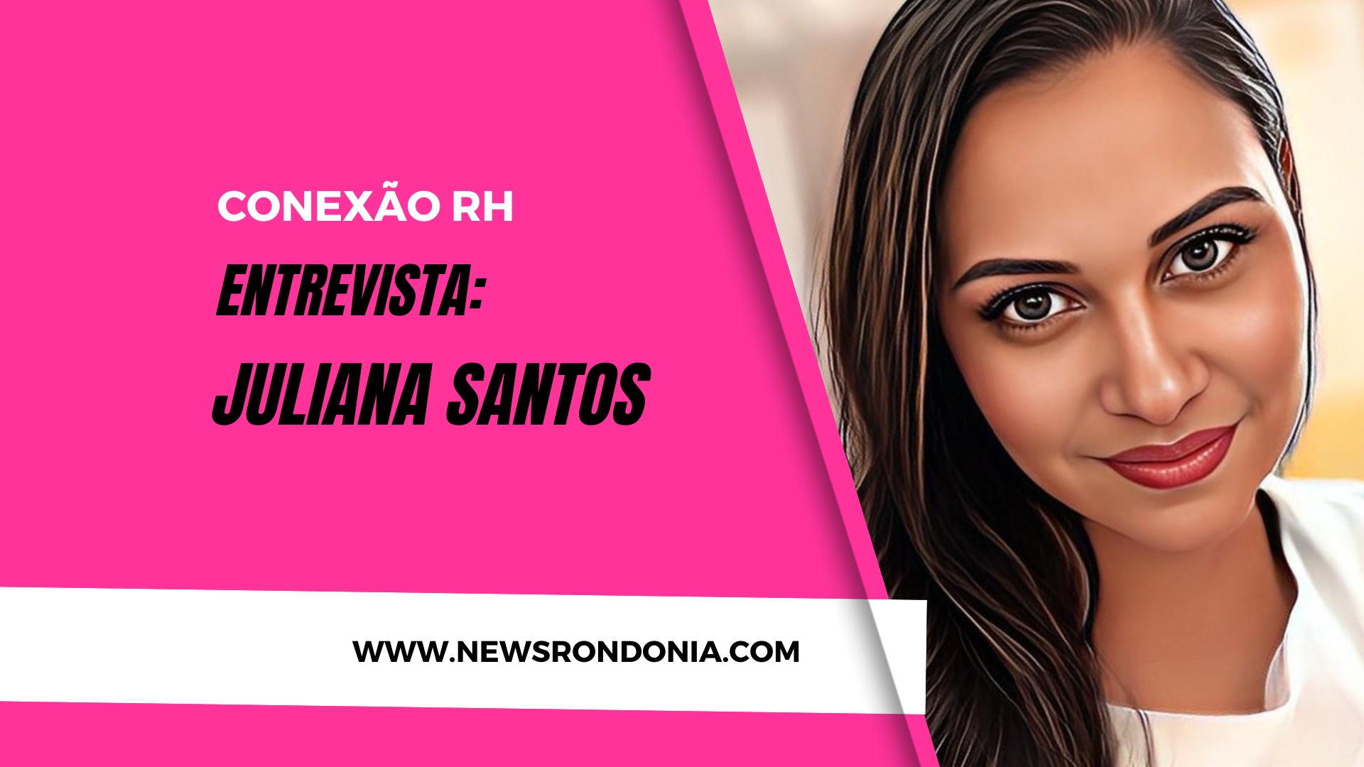 Conexão RH entrevista: Juliana Santos - News Rondônia