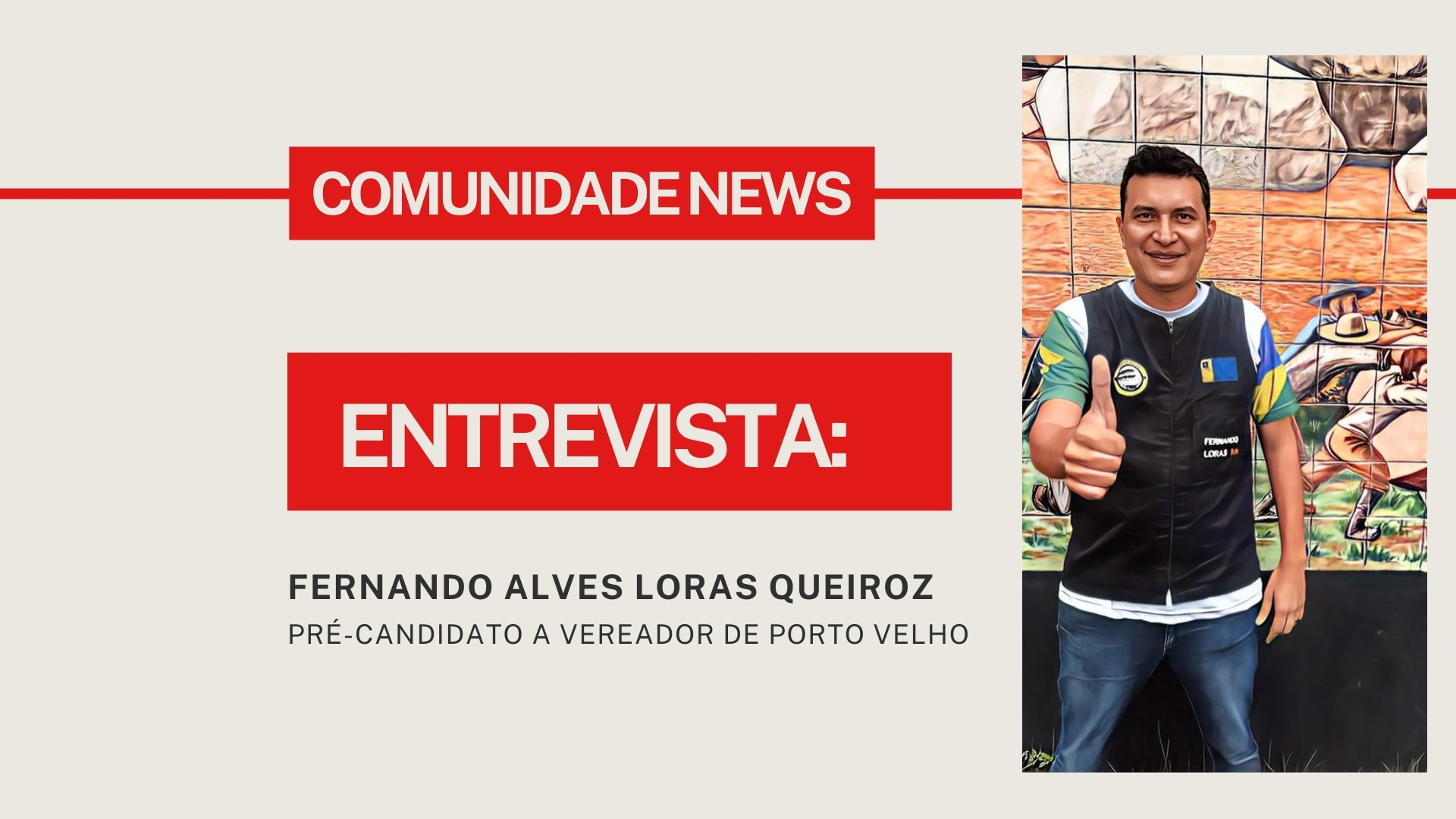 #ComunidadeNews | Fernando Alves Loras Queiroz - PRÉ-CANDIDATO A VEREADOR DE PORTO VELHO - News Rondônia