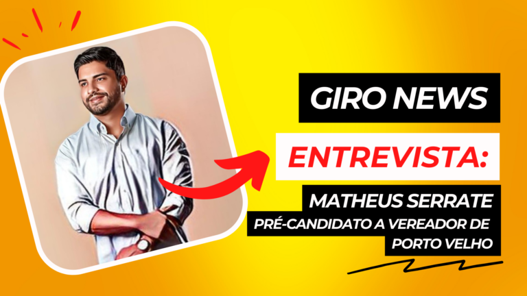 #GiroNews | Entrevista Matheus Serrate - pré-candidato a vereador de Porto Velho - News Rondônia