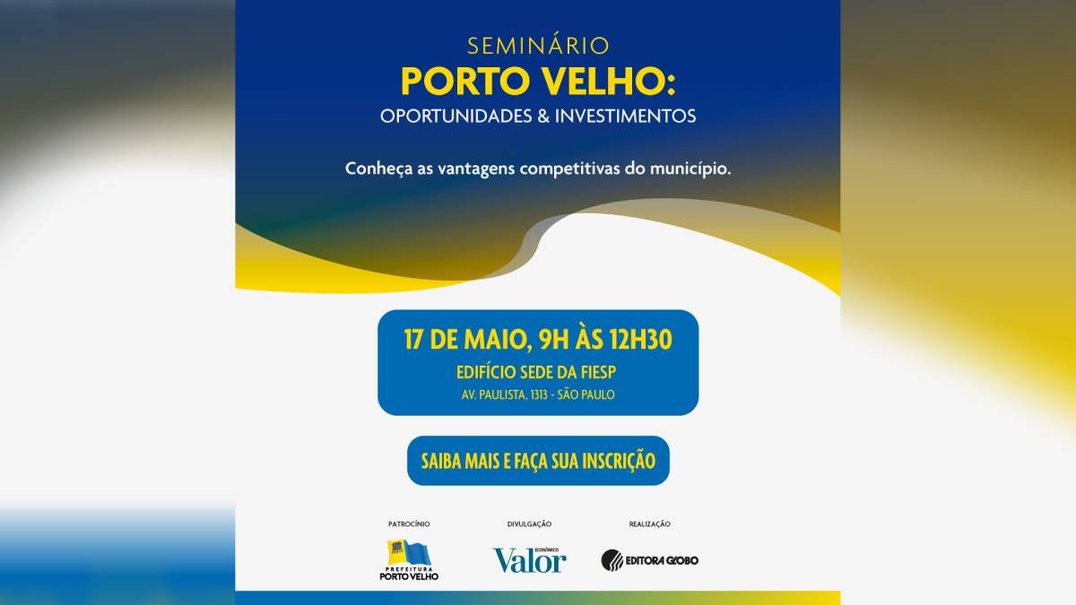 Começa em São Paulo o seminário "Porto Velho: Oportunidades & Investimentos"