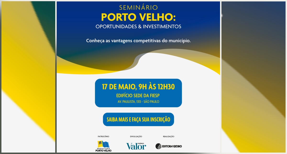 Começa em São Paulo o seminário "Porto Velho: Oportunidades & Investimentos"; acompanhe