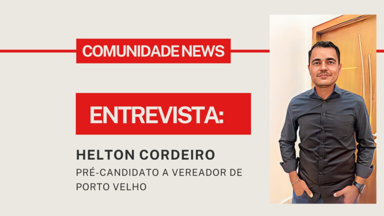 #ComunidadeNews | Entrevista Helton Cordeiro, pré-candidato a vereador de Porto Velho - News Rondônia