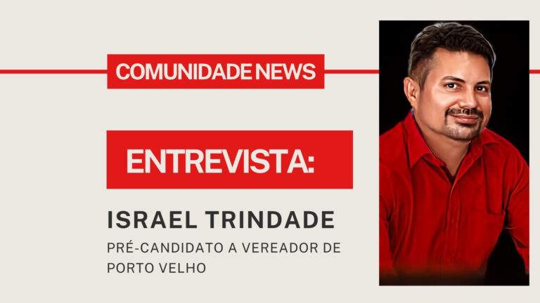 #ComunidadeNews | Entrevista Israel Trindade - pré-candidato a vereador de Porto Velho - News Rondônia