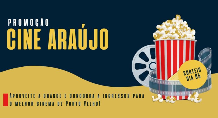Promoção Cine Araújo: Concorra a ingressos para curtir o melhor cinema de Porto Velho - News Rondônia