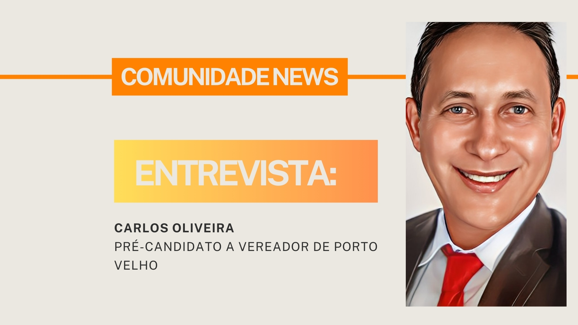 #ComunidadeNews | Entrevista Carlos Oliveira, pré-candidato a vereador de Porto Velho