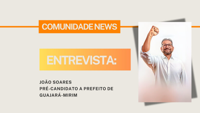 #ComunidadeNews | Entrevista o pré-candidato a Prefeito de Guajará-Mirim, João Soares - News Rondônia