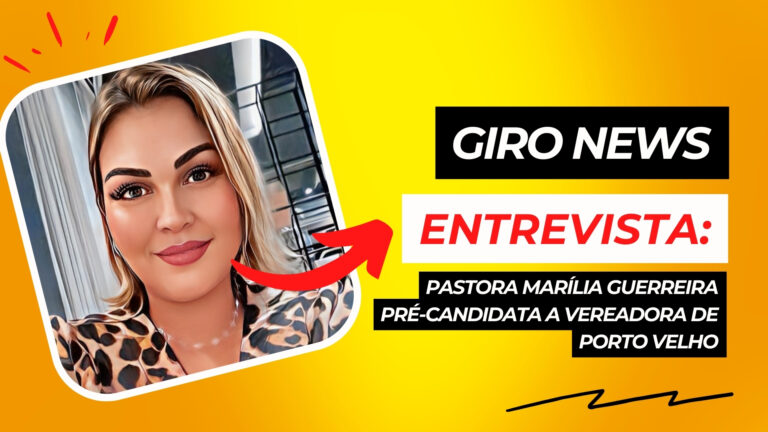 #GiroNews | Entrevista com a Pré-candidata a Vereadora de Porto Velho, Pastora Marília Guerreira - News Rondônia