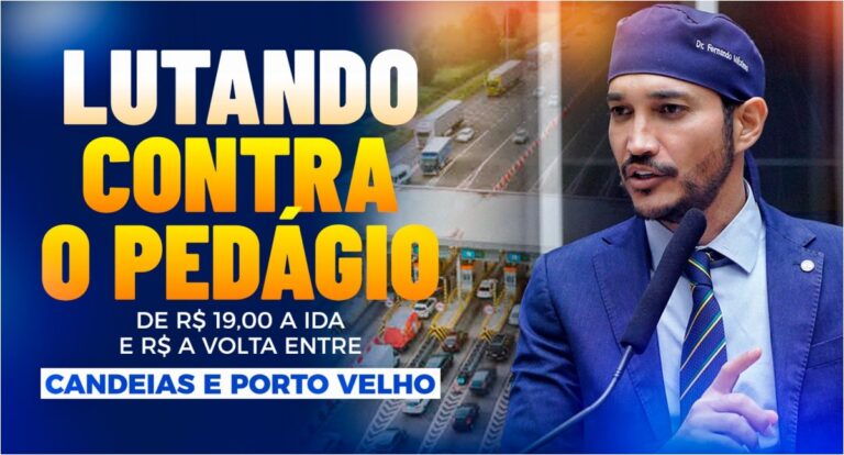 Dr. Fernando Máximo solicita ao governo federal a retirada da praça de pedágio na BR-364, entre Porto Velho e Candeias