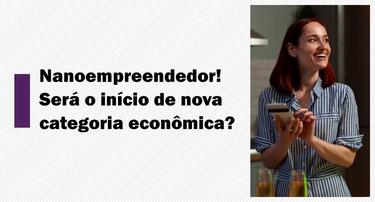 Nanoempreendedor! Será o início de nova categoria econômica?