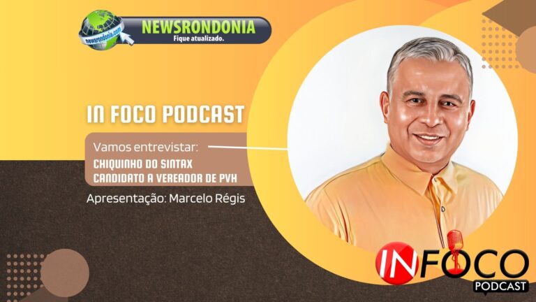 #InFocoPodCast | Entrevista Chiquinho do SINTAX - candidato a vereador de Porto Velho - News Rondônia