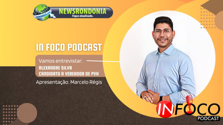 #InFocoPodCast | Entrevista Alexandre Silva, candidato a vereador de Porto Velho - News Rondônia