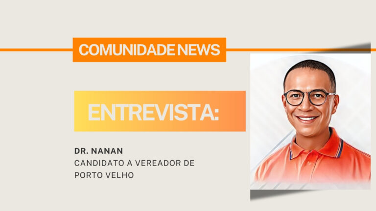 #ComunidadeNews | Entrevista Dr. Nanan, Candidato a Vereador de Porto Velho - News Rondônia
