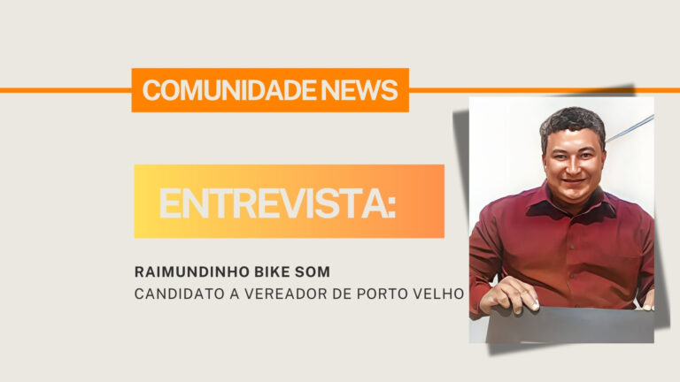 #ComunidadeNews | Entrevista Dr. Raimundinho Bike Som - candidato a vereador de Porto Velho - News Rondônia